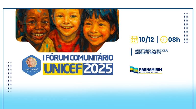 Parnamirim realiza I Fórum Comunitário UNICEF no próximo dia 10 Parnamirim realiza I Fórum Comunitário UNICEF no próximo dia 10