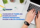 Coordenadoria do Trabalho abre inscrições para curso de Assistente Administrativo Coordenadoria do Trabalho abre inscrições para curso de Assistente Administrativo