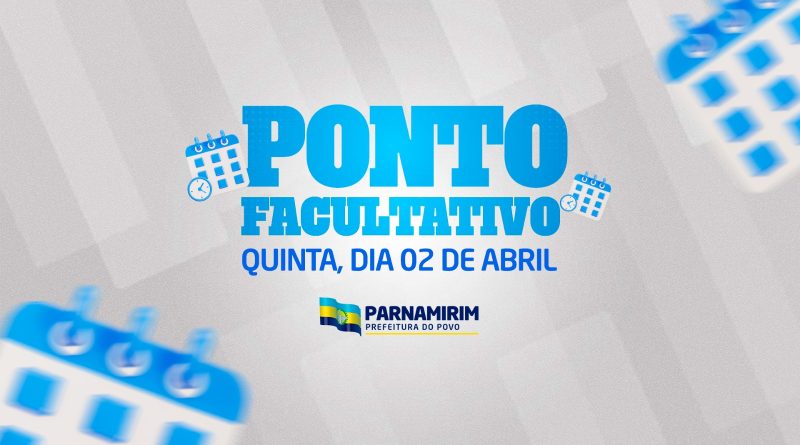Parnamirim terá ponto facultativo nesta quinta-feira, 2, véspera de feriado Parnamirim terá ponto facultativo nesta quinta-feira, 2, véspera de feriado