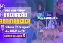 Mais uma etapa da pré-campanha de vacinação antirrábica é realizada neste sábado, 22 de agosto Mais uma etapa da pré-campanha de vacinação antirrábica é realizada neste sábado, 22 de agosto